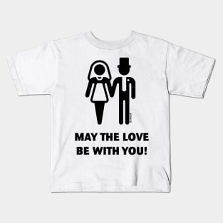 May The Love Be With You! (Wedding / Marriage / B) Kids T-Shirt